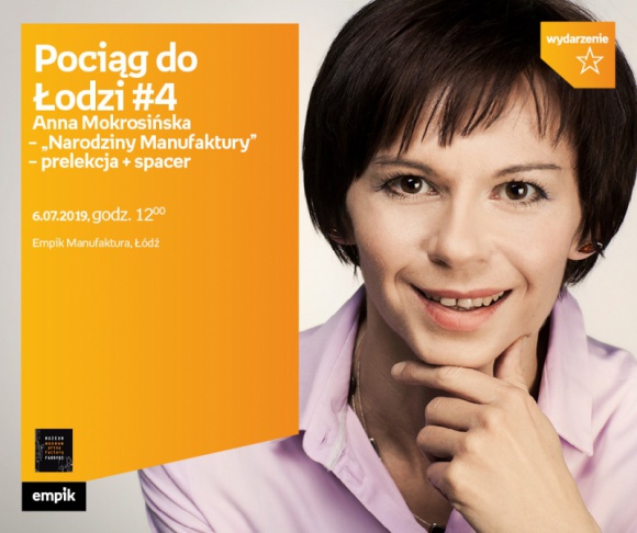 POCIĄG DO ŁODZI #4: A. MOKROSIŃSKA – "NARODZINY MANUFAKTURY" -PRELEKCJA + SPACER